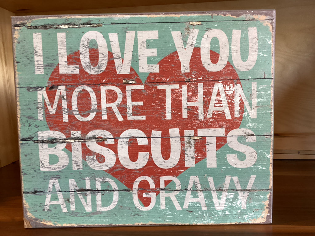 Decor Pieces | Rustic Sign I love you more than biscuits & gravy